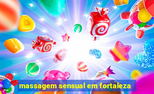 massagem sensual em fortaleza